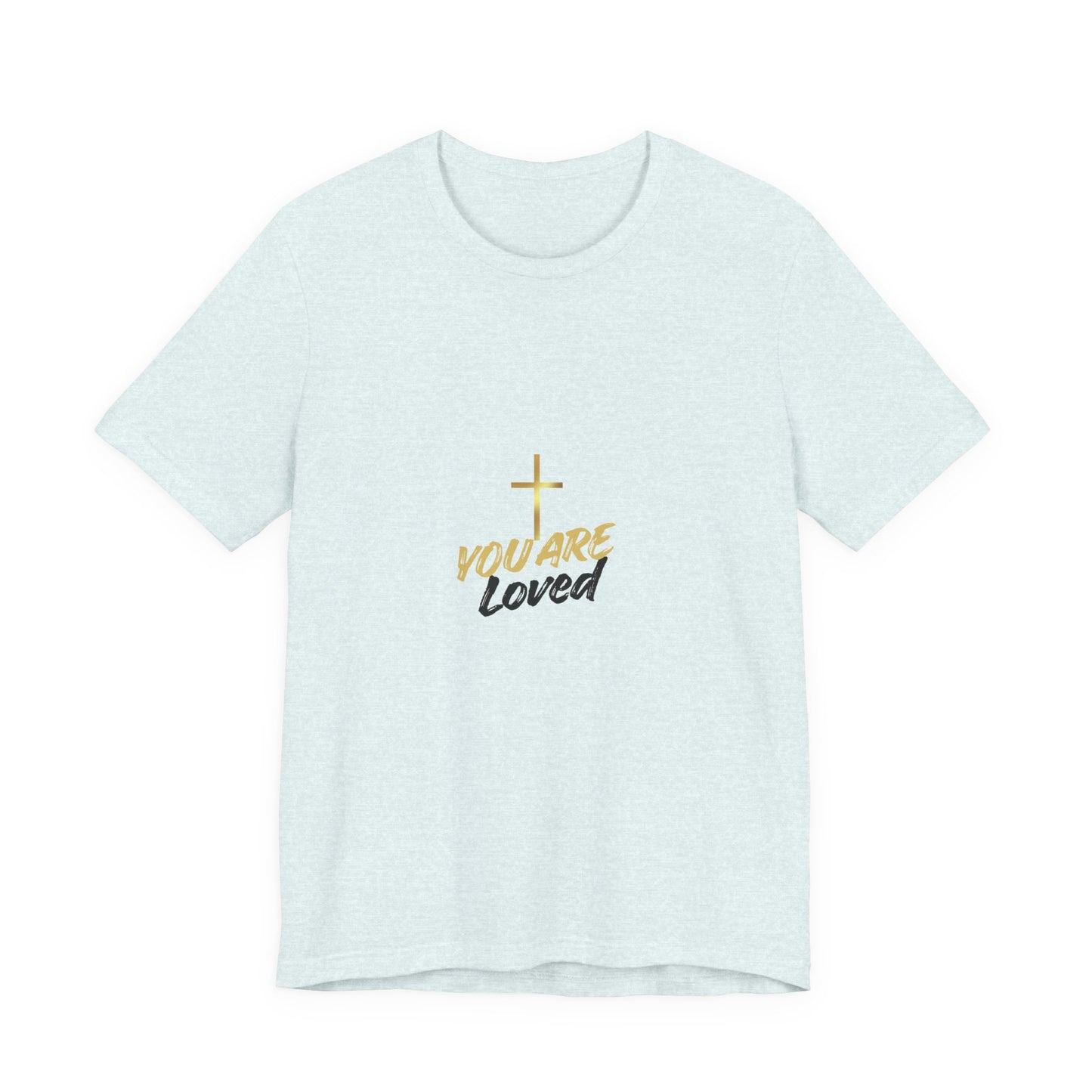 You Are Loved T-Shirt