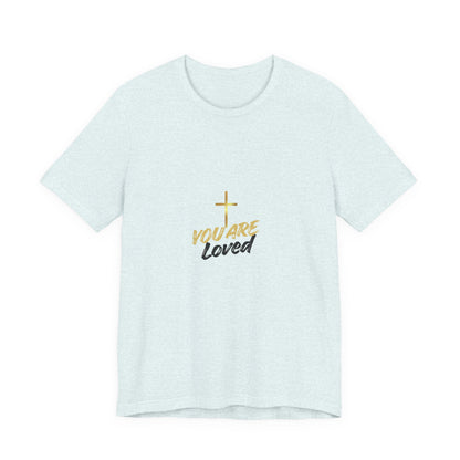 You Are Loved T-Shirt