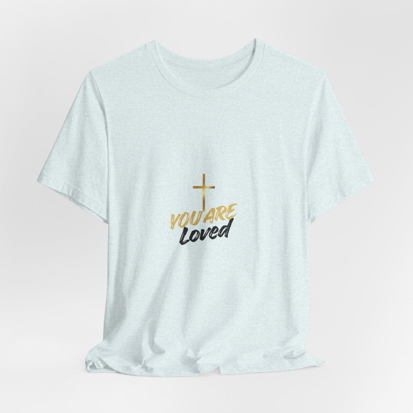 You Are Loved T-Shirt