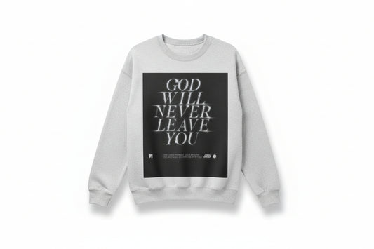"God Will Never Leave You sweater
